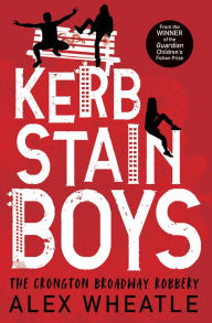 Title: Kerb-Stain Boys: The Crongton Broadway Robbery, Author: Alex Wheatle