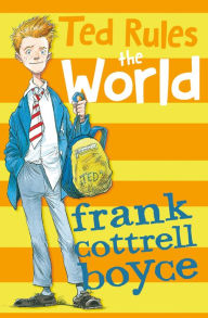 Title: Ted Rules the World, Author: Frank Cottrell Boyce