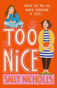 Title: Too Nice: A Touching Exploration of Anxiety and Family Upheaval from Award-Winning Author Sally Nicholls, Author: Sally Nicholls