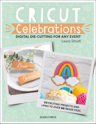 Title: Cricut Celebrations - Digital Die-cutting for Any Event, Author: Laura Strutt