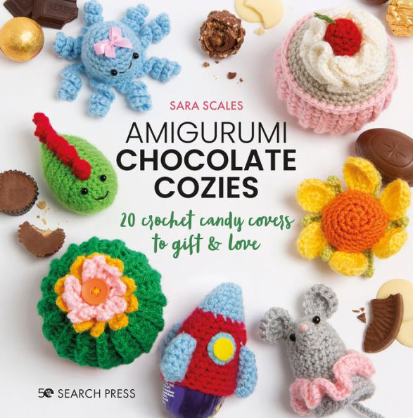 Amigurumi Chocolate Cozies: 20 crochet candy covers to gift & love