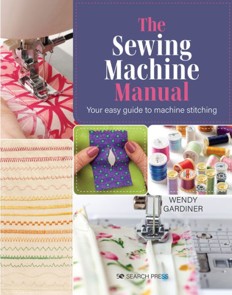 Sewing Machine Manual, The: Your Very Easy Guide