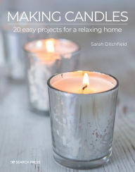 Title: Making Candles: 20 easy projects for a relaxing home, Author: Sarah Ditchfield