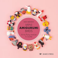 Ebooks for free download deutsch Mini Amigurumi Birds: 25 tiny flying creatures to crochet 9781800920439 PDB by Sarah Abbondio