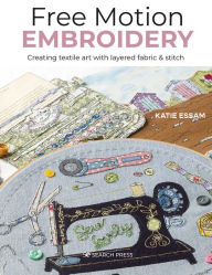 Free books download online pdf Free Motion Embroidery: Creating textile art with layered fabric & stitch English version