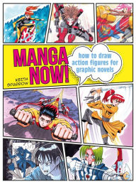 Title: Manga Now!: How to draw action figures for graphic novels, Author: Keith Sparrow