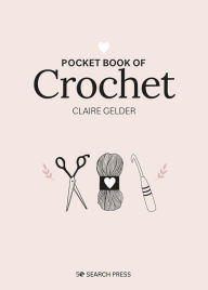 Title: Pocket Book of Crochet: Mindful crafting for beginners, Author: Claire Gelder