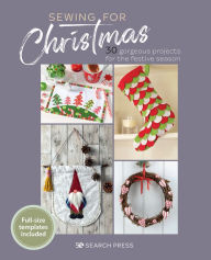 Title: Sewing for Christmas: 30 gorgeous projects for the festive season, Author: Search Press Studio