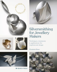 Title: Silversmithing for Jewellery Makers: Techniques, treatments & applications for inspirational design, Author: Elizabeth Bone