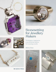 Title: Stonesetting for Jewellery Makers: Techniques, inspiration & professional advice for stunning results, Author: Melissa Hunt