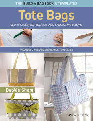 Build a Bag Book: Tote Bags (paperback edition): Sew 15 stunning projects and endless variations