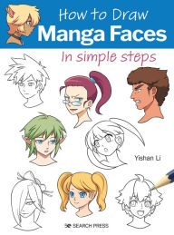 Title: How to Draw Manga Faces in simple steps, Author: Yishan Li