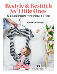 Free pdf file downloads books Restyle & Restitch for Little Ones: 30 simple projects from preloved clothes by Linnea Larsson, Linnea Larsson 