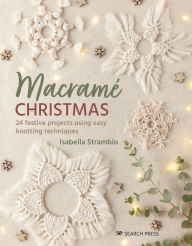 Title: Macrame Christmas: 24 festive projects using easy knotting techniques, Author: Isabella Strambio