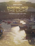 Alternative view 1 of Painting into the Light: How to work atmospheric magic with your oil paints