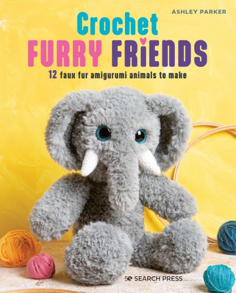 Crochet Furry Friends: 12 faux fur amigurumi animals to make