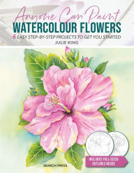 Title: Anyone Can Paint Watercolour Flowers: 6 easy step-by-step projects to get you started, Author: Julie King