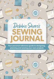 Title: Debbie Shore's Sewing Journal: Your personal reference guide to designing, planning and sewing your own project s, Author: Debbie Shore