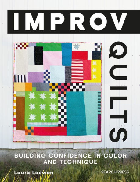 Improv Quilts: Building confidence in color and technique
