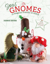 Title: Sew Gnomes: 12 magical friends to stitch, Author: Debbie Shore