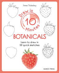 Draw in 10 Minutes: Botanicals: Learn how to draw in 50 quick sketches