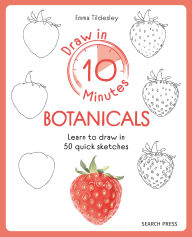 Title: Draw in 10 Minutes: Botanicals: Learn how to draw in 50 quick sketches, Author: Emma Tildesley