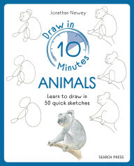 Title: Draw in 10 Minutes: Animals: Learn how to draw in 50 quick sketches, Author: Jonathan Newey