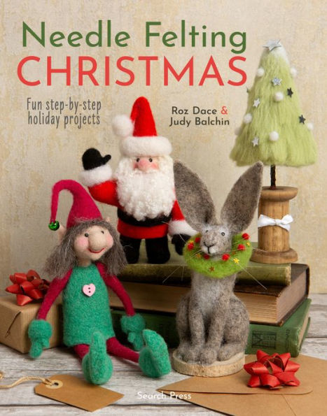 Needle Felting Christmas: Fun step-by-step holiday projects