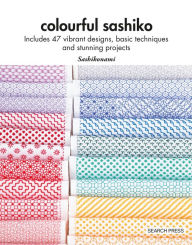 Free audiobooks download Colourful Sashiko: Includes 47 vibrant designs, basic techniques and stunning projects 9781800922006