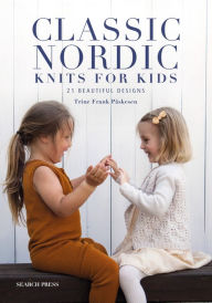 Title: Classic Nordic Knits for Kids: 21 beautiful designs, Author: Trine Frank Påskesen