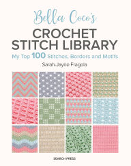 Download amazon books android tablet Bella Coco's Crochet Stitch Library: My Top 100 Stitches, Borders and Motifs by Sarah-Jayne Fragola 9781800922198