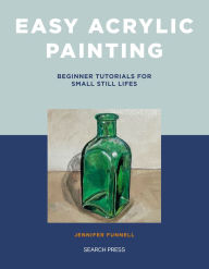 Title: Easy Acrylic Painting: Beginner Tutorials for Small Still Lifes, Author: Jennifer Funnell