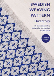 Title: Swedish Weaving Pattern Directory: 50 huck embroidery designs for the modern needlecrafter, Author: Katherine Kennedy