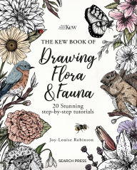 Title: The Kew Book of Drawing Flora and Fauna: 20 stunning step-by-step tutorials, Author: Joy-Louise Robinson