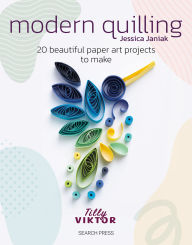Title: Modern Quilling: 20 beautiful paper art projects to make, Author: Jessica Janiak