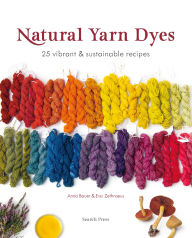 Title: Natural Yarn Dyes: 25 vibrant and sustainable recipes, Author: Anna Bauer