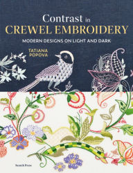 Title: Contrast in Crewel Embroidery: Modern designs stitched on light and dark, Author: Tatiana Popova
