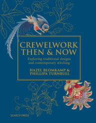 Title: Crewelwork Then and Now: Exploring traditional designs and contemporary stitching, Author: Hazel Blomkamp