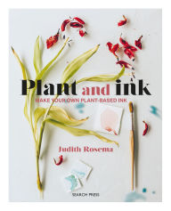 Books download kindle free Plant and Ink: Make Your Own Plant-based Ink by Judith Rosema