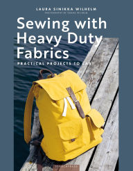 Title: Sewing with Heavy Duty Fabrics: Practical projects to last, Author: Laura Sinikka Wilhelm