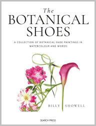 Title: Botanical Shoes, The: A collection of botanical shoe paintings in watercolour and words, Author: Billy Showell