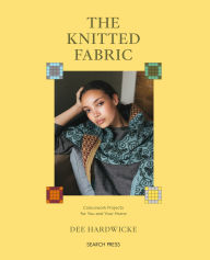 Title: Knitted Fabric, The: Colourwork projects for you and your home, Author: Dee Hardwicke