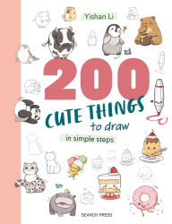 Title: 200 Cute Things to Draw: in simple steps, Author: Yishan Li