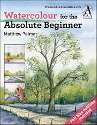 Title: Watercolour for the Absolute Beginner: The Society for All Artists, Author: Matthew Palmer