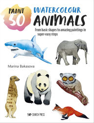 Title: Paint 50: Watercolour Animals, Author: Marina Bakasova