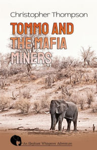 Title: Tommo and the Mafia Miners: An Elly Whisperer Adventure, Author: Christopher Thompson