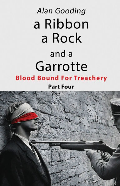 A Ribbon a Rock and a Garrotte: Part Four: Blood Bound For Treachery