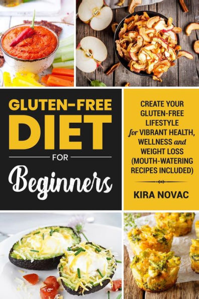 Gluten-Free Diet for Beginners: Create Your Lifestyle Vibrant Health, Wellness and Weight Loss