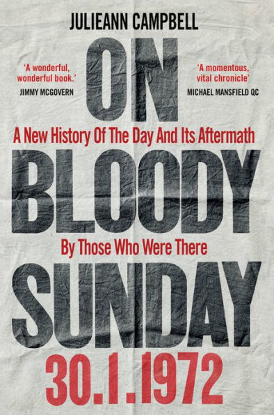 On Bloody Sunday: A New History Of The Day And Its Aftermath - By People Who Were There