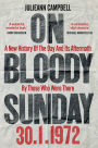 On Bloody Sunday: A New History of the Day and Its Aftermath by Those Who Were There